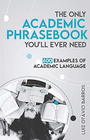 The Only Academic Phrasebook You'll Ever Need - 600 Examples of Academic Language